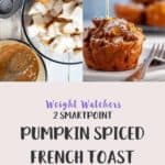 One picture of making pumpkin spiced french toast muffin and one picture of syrup being poured on muffin. Text overlay staring 2 smartPoints