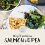 A skillet and plate of frittata with a side salad with text overlay Weight Watchers Salmon & Pea Frittata.