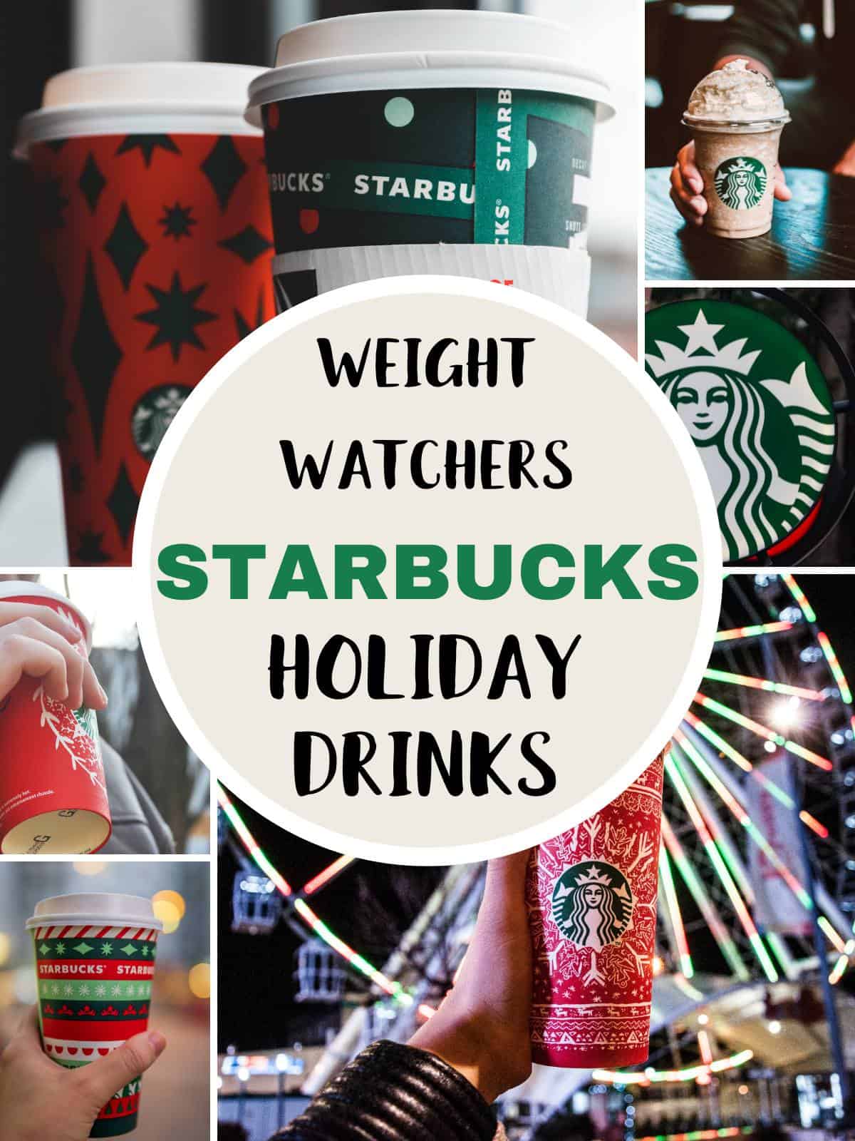 A collage of pictures of starbucks cups with text overlay stating Weight Watchers Starbucks Holiday Drinks